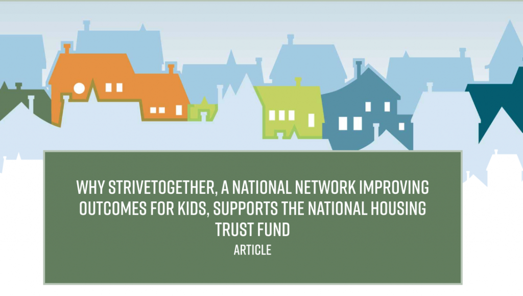 Why StriveTogether, a national network improving outcomes for kids, supports the National Housing Trust Fund