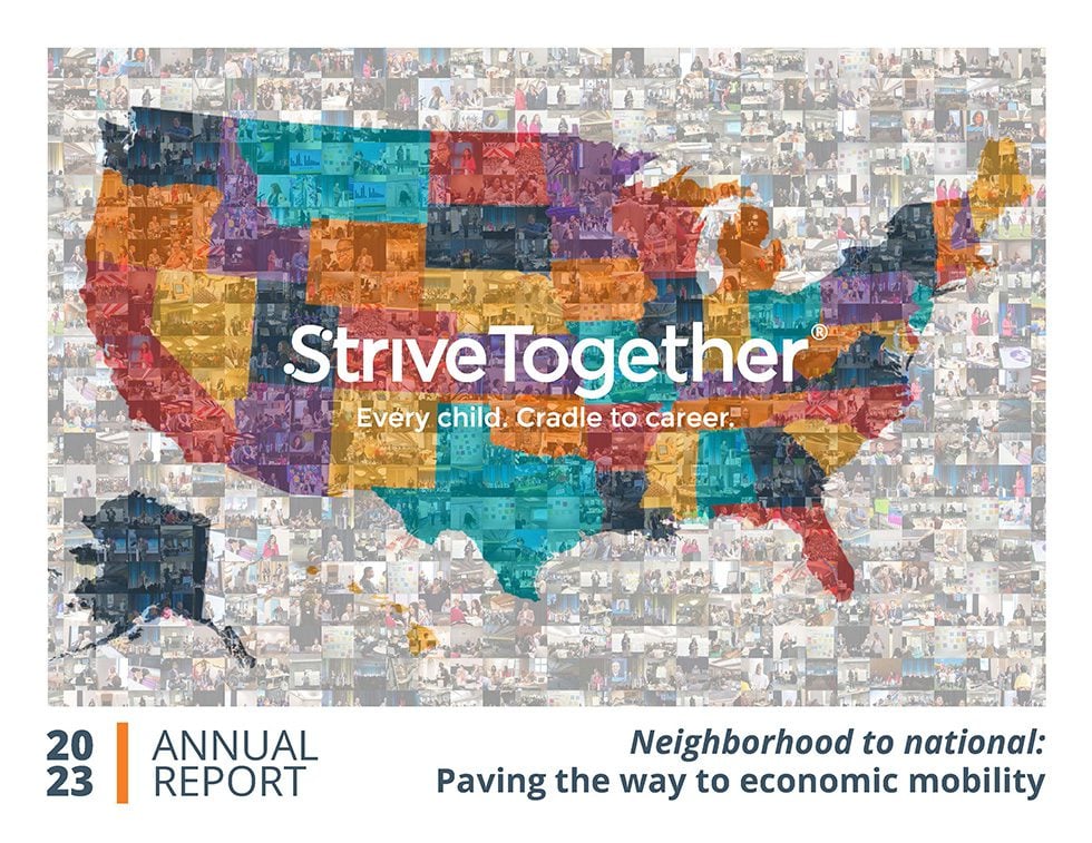 StriveTogether, Every Child Cradle to Career. 2023 Annual report. Neighborhood to national: Paving the way to economic mobility